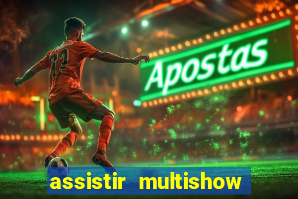 assistir multishow ao vivo gratis